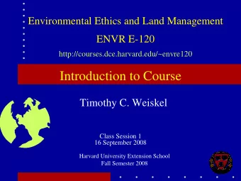 Introduction to Course  Timothy C. Weiskel  Class Session 1  16 September 2008  Harvard University