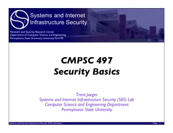 CMPSC 497   Security Basics  Trent Jaeger  Systems and Internet Infrastructure Security (SIIS)