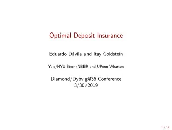 Optimal Deposit Insurance  Eduardo D  avila and Itay Goldstein  Yale/NYU Stern/NBER and UPenn