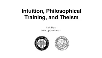 Intuition, Philosophical  Training, and Theism  Nick Byrd  www.byrdnick.com  Outline  1  Motivation