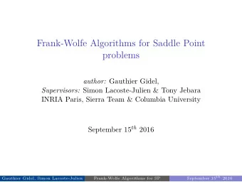 Frank-Wolfe Algorithms for Saddle Point  problems author: Gauthier Gidel, Supervisors: Simon