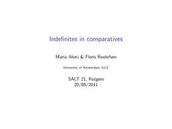Indefinites in comparatives  Maria Aloni &amp; Floris Roelofsen  University of Amsterdam, ILLC