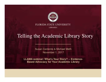 Telling the Academic Library Story  Susan Contente &amp; Michael Meth  November 1, 2017  LLAMA