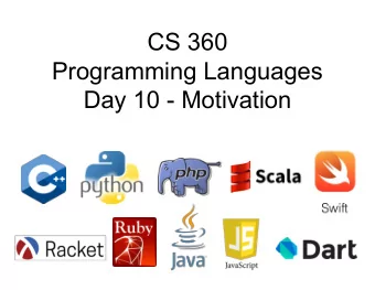 CS 360  Programming Languages  Day 10 - Motivation  Course Motivation (Did you think I forgot? J )
