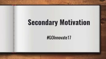 Secondary Motivation  #GOInnovate17  A Shift in  Thinking  A Shift in  Perspective  What do I need