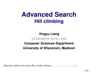 Advanced Search  Hill climbing  Yingyu Liang  yliang@cs.wisc.edu  Computer Sciences Department