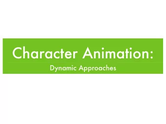 Character Animation:  Dynamic Approaches   Simulate articulated rigid body system   Feedback