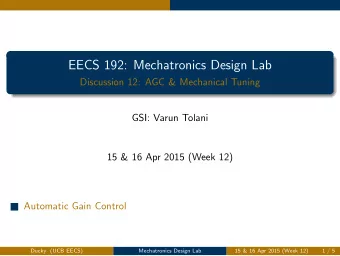 EECS 192: Mechatronics Design Lab  Discussion 12: AGC &amp; Mechanical Tuning  GSI: Varun Tolani