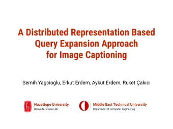 A Distributed Representation Based   Query Expansion Approach  for Image Captioning  Semih