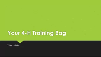 Your 4-H Training Bag  What to bring  What to pack  Obedience Collar/training  collar  Leash