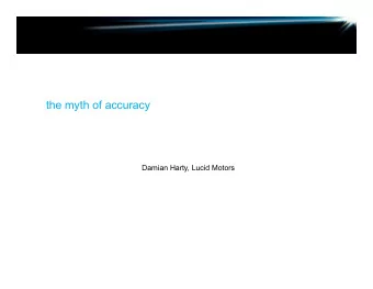 the myth of accuracy  Damian Harty, Lucid Motors  the myth of accuracy   Its easy to believe
