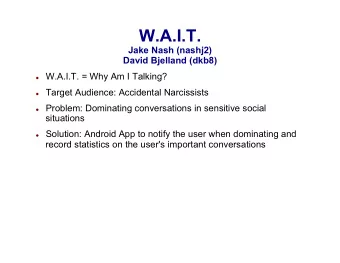 W.A.I.T.  Jake Nash (nashj2)  David Bjelland (dkb8)  W.A.I.T. = Why Am I Talking?  Target