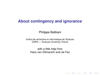 About contingency and ignorance  Philippe Balbiani  Institut de recherche en informatique de