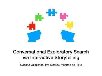 Conversational Exploratory Search  via Interactive Storytelling  Svitlana Vakulenko, Ilya Markov,