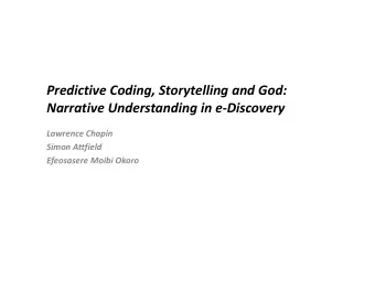 Predictive Coding, Storytelling and God:  Narrative Understanding in e-Discovery  Lawrence Chapin