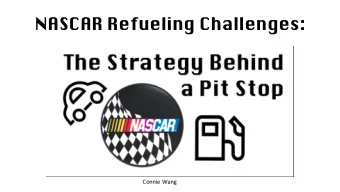 NASCAR Refueling Challenges:  Connie Wang  Outline  Background  Model Highlights  Safety