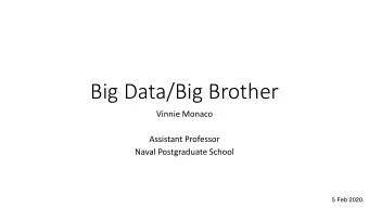 Big Data/Big Brother  Vinnie Monaco  Assistant Professor  Naval Postgraduate School  5 Feb 2020