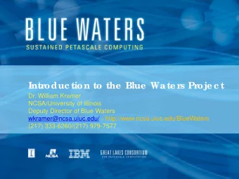 Intr  oduc tion to the  Blue  Wate r  s Pr  oje c t  Dr. William Kramer  NCSA/University of