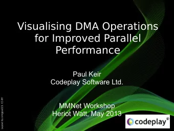 Visualising DMA Operations  for Improved Parallel  Performance  Paul Keir  Codeplay Software Ltd.