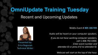 OmniUpdate Training Tuesday  Recent and Upcoming Updates WebEx Event # 805 186 935  Audio will be