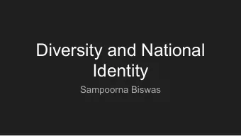 Diversity and National  Identity  Sampoorna Biswas  What does it mean to belong to your