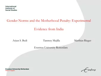 Gender Norms and the Motherhood Penalty: Experimental  Evidence from India  Arjun S. Bedi  Tanmoy