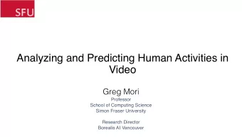 Analyzing and Predicting Human Activities in  Video  Greg Mori  Professor  School of Computing