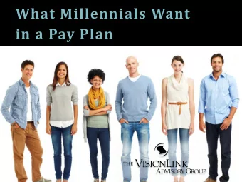 What Millennials Want  in a Pay Plan Todays Presenter:  Ken Gibson  Senior Vice President  (949)