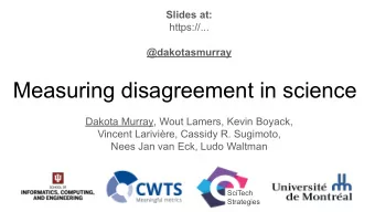 Measuring disagreement in science  Dakota Murray, Wout Lamers, Kevin Boyack,  Vincent Larivire,