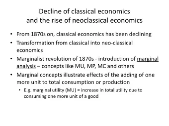 Decline of classical economics  and the rise of neoclassical economics  From 1870s on, classical
