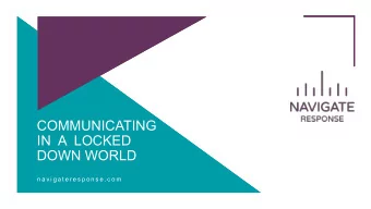 COMMUNICATING  IN  A  LOCKED  DOWN WORLD  n a v i g a t e r e s p o n s e . c o m  n a v i g a t e
