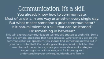 Communication. It's a skill.  You already know how to communicate.  Most of us do it, in one way or