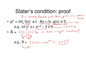Slaters condition: proof  p* = inf x f(x)  s.t.  Ax = b, g(x)  0 e.g., inf x 2 s.t. e x+2
