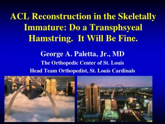 ACL Reconstruction in the Skeletally  Immature: Do a Transphsyeal  Hamstring.  It Will Be Fine.