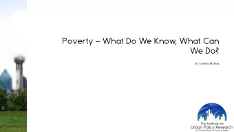 Poverty  What Do We Know, What Can  We Do?  Dr. Timothy M. Bray For Our Time Together   What