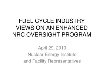 FUEL CYCLE INDUSTRY  VIEWS ON AN ENHANCED  NRC OVERSIGHT PROGRAM  April 29, 2010  Nuclear Energy