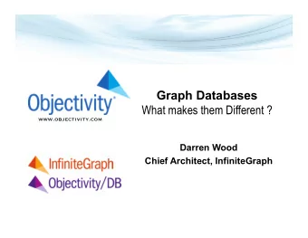 Graph Databases  What makes them Different ? www.objectivity.com  Darren Wood  Chief Architect,
