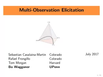 Multi-Observation Elicitation  July 2017  Sebastian Casalaina-Martin  Colorado  Rafael Frongillo