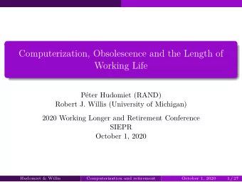 Computerization, Obsolescence and the Length of  Working Life  Pter Hudomiet (RAND)  Robert J.
