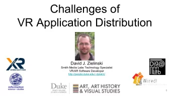 Challenges of  VR Application Distribution  David J. Zielinski  Smith Media Labs Technology