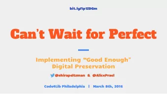 Cant Wait for Perfect  Implementing Good Enough&quot;  Digital Preservation  @shirapeltzman