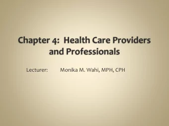 Lecturer:  Monika M. Wahi, MPH, CPH  At the end of this lecture, student should be able to: