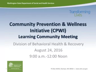 Community Prevention &amp; Wellness  Initiative (CPWI)  Learning Community Meeting  Division of