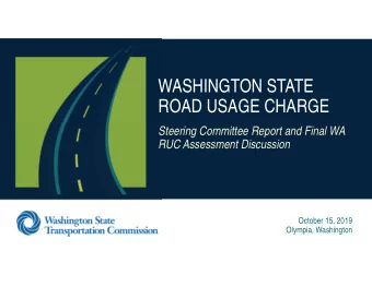 WASHINGTON STATE  ROAD USAGE CHARGE  Steering Committee Report and Final WA  RUC Assessment