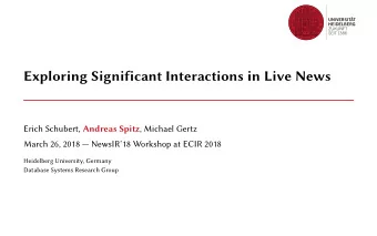Exploring Significant Interactions in Live News Erich Schubert, Andreas Spitz , Michael Gertz