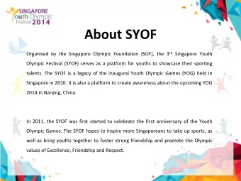 About SYOF Organised by the Singapore Olympic Foundation (SOF), the 3 rd Singapore Youth  Olympic