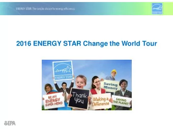 2016 ENERGY STAR Change the World Tour  Webinar Agenda    Tour overview    ENERGY STAR Day