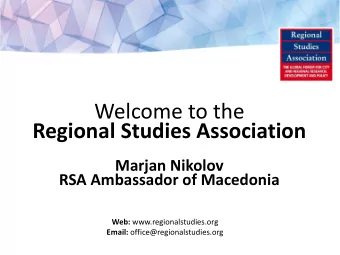 Welcome to the  Regional Studies Association  Marjan Nikolov  RSA Ambassador of Macedonia Web: