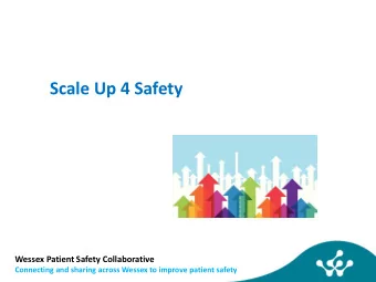 Scale Up 4 Safety  Wessex Patient Safety Collaborative Connecting and sharing across Wessex to