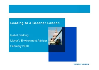 Leading to a Greener London  Isabel Dedring  Mayors Environment Advisor  February 2010  2  3